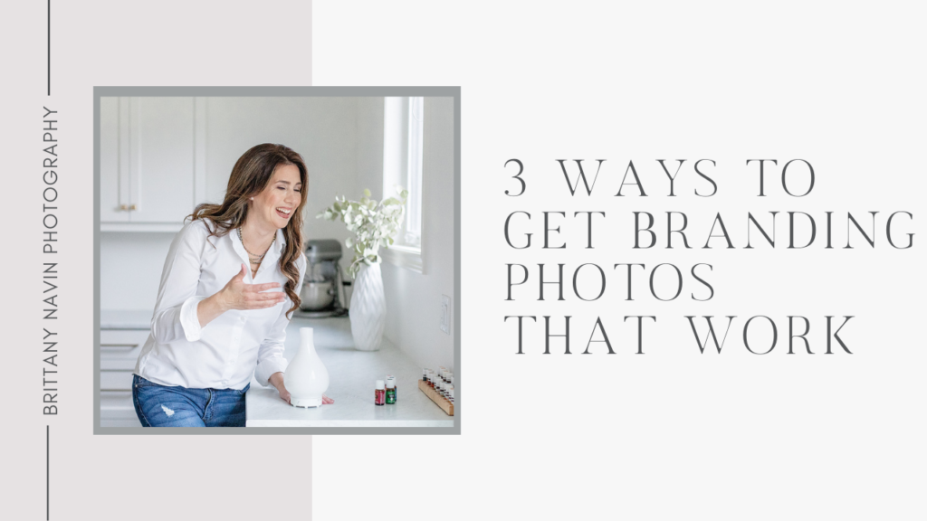 Top 3 ways to get you branding photos that will bring you more clients or sell you more products
