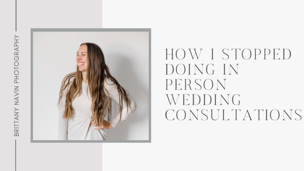How I stopped doing in person wedding consultations as a wedding photographer in Ottawa, ON blog feature image text paired with a photo of Brittany from Brittany Navin Photography.